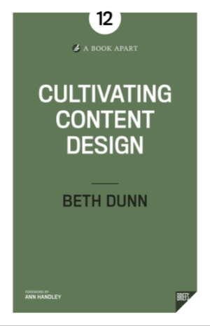 Cultivating Content Design. Beth Dunn. Foreword by Ann Handley.