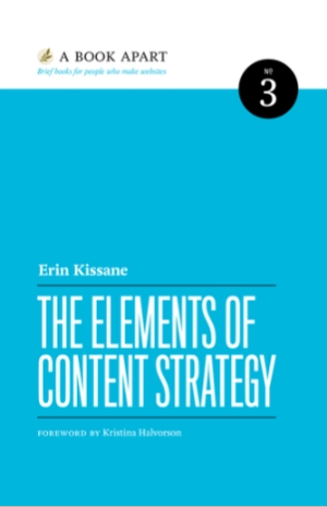 Erin Kissane. The Elements of Content Strategy. Foreword by Kristina Halvorson.