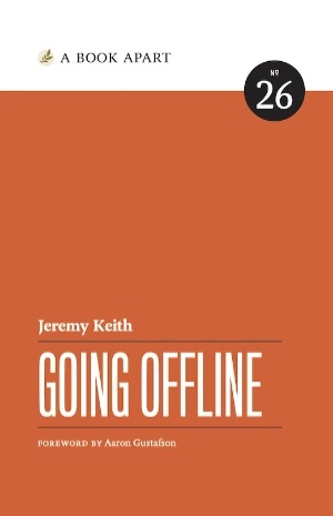Jeremy Keith. Going Offline. Foreword by Aaron Gustafson.