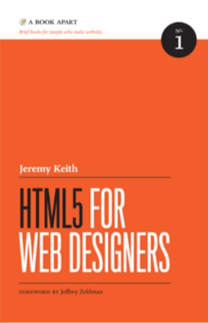 Jeremy Keith. HTML5 for Web Designers. Foreword by Jeffrey Zeldman.