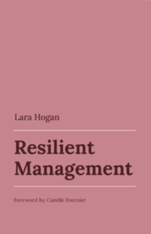 Lara Hogan. Resilient Management. Foreword by Camille Fournier.