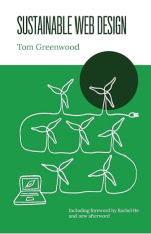 Sustainable Web Design. Tom Greenwood. Including foreword by Rachel He and new afterword.